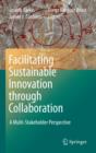 Facilitating Sustainable Innovation through Collaboration : A Multi-Stakeholder Perspective - eBook