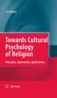 Towards Cultural Psychology of Religion : Principles, Approaches, Applications - eBook