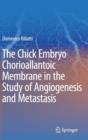 The Chick Embryo Chorioallantoic Membrane in the Study of Angiogenesis and Metastasis : The CAM assay in the study of angiogenesis and metastasis - Book