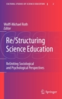 Re/Structuring Science Education : ReUniting Sociological and Psychological Perspectives - Book