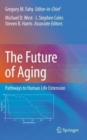 The Future of Aging : Pathways to Human Life Extension - Book