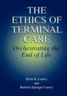 The Ethics of Terminal Care : Orchestrating the End of Life - Book