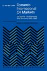 Dynamic International Oil Markets : Oil Market Developments and Structure 1860-1990 - Book