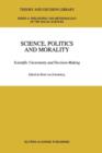 Science, Politics and Morality : Scientific Uncertainty and Decision Making - Book