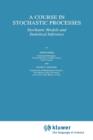 A Course in Stochastic Processes : Stochastic Models and Statistical Inference - Book