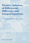 Positive Solutions of Differential, Difference and Integral Equations - Book