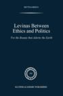Levinas between Ethics and Politics : For the Beauty that Adorns the Earth - Book