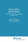Building Bioethics : Conversations with Clouser and Friends on Medical Ethics - Book