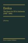 Eroica : The Quest for Oil in Indonesia (1850-1898) - Book