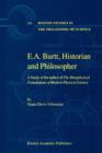 E.A. Burtt, Historian and Philosopher : A Study of the author of The Metaphysical Foundations of Modern Physical Science - Book