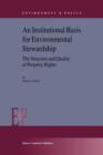 An Institutional Basis for Environmental Stewardship : The Structure and Quality of Property Rights - Book