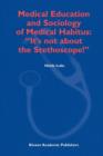 Medical Education and Sociology of Medical Habitus: “It’s not about the Stethoscope!” - Book