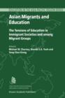 Asian Migrants and Education : The Tensions of Education in Immigrant Societies and Among Migrant Groups - Book