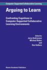 Arguing to Learn : Confronting Cognitions in Computer-Supported Collaborative Learning Environments - Book