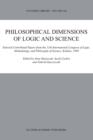 Philosophical Dimensions of Logic and Science : Selected Contributed Papers from the 11th International Congress of Logic, Methodology, and Philosophy of Science, Krakow, 1999 - Book