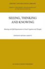 Seeing, Thinking and Knowing : Meaning and Self-Organisation in Visual Cognition and Thought - Book
