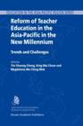 Reform of Teacher Education in the Asia-Pacific in the New Millennium : Trends and Challenges - Book