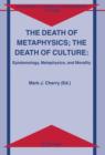 The Death of Metaphysics; The Death of Culture : Epistemology, Metaphysics, and Morality - Book