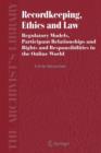 Recordkeeping, Ethics and Law : Regulatory Models, Participant Relationships and Rights and Responsibilities in the Online World - Book