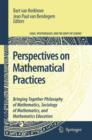 Perspectives on Mathematical Practices : Bringing Together Philosophy of Mathematics, Sociology of Mathematics, and Mathematics Education - Book