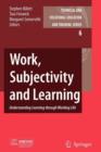 Work, Subjectivity and Learning : Understanding Learning through Working Life - Book