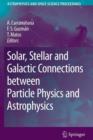 Solar, Stellar and Galactic Connections between Particle Physics and Astrophysics - Book
