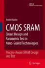 CMOS SRAM Circuit Design and Parametric Test in Nano-Scaled Technologies : Process-Aware SRAM Design and Test - Book