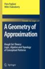 A Geometry of Approximation : Rough Set Theory: Logic, Algebra and Topology of Conceptual Patterns - Book