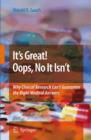 It's Great! Oops, No It Isn't : Why Clinical Research Can't Guarantee The Right Medical Answers. - Book