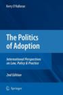 The Politics of Adoption : International Perspectives on Law, Policy & Practice - Book