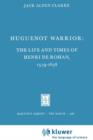 Huguenot Warrior : The Life and Times of Henri de Rohan, 1579-1638 - Book
