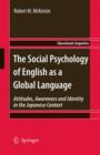 The Social Psychology of English as a Global Language : Attitudes, Awareness and Identity in the Japanese Context - Book