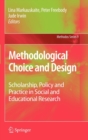 Methodological Choice and Design : Scholarship, Policy and Practice in Social and Educational Research - Book