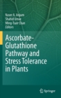 Ascorbate-Glutathione Pathway and Stress Tolerance in Plants - Book