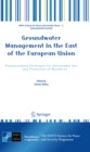 Groundwater Management in the East of the European Union : Transboundary Strategies for Sustainable Use and Protection of Resources - eBook