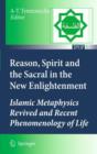 Reason, Spirit and the Sacral in the New Enlightenment : Islamic Metaphysics Revived and Recent Phenomenology of Life - Book