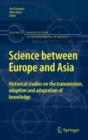 Science between Europe and Asia : Historical Studies on the Transmission, Adoption and Adaptation of Knowledge - Book