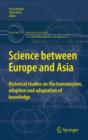 Science between Europe and Asia : Historical Studies on the Transmission, Adoption and Adaptation of Knowledge - eBook