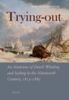 Trying Out : An Anatomy of Dutch Whaling and Sealing in the Nineteenth Century, 1815-1885 - eBook