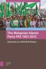 The Malaysian Islamic Party PAS 1951-2013 : Islamism in a Mottled Nation - eBook