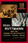 Walter Ruttmann and the Cinema of Multiplicity : Avant-Garde Film - Advertising - Modernity - eBook