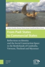 From Padi States to Commercial States : Reflections on Identity and the Social Construction Space in the Borderlands of Cambodia, Vietnam, Thailand and Myanmar - eBook