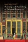 Painting and Publishing as Cultural Industries : The Fabric of Creativity in the Dutch Republic, 1580-1800 - eBook