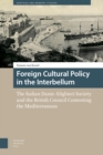 Foreign Cultural Policy in the Interbellum : The Italian Dante Alighieri Society and the British Council Contesting the Mediterranean - eBook
