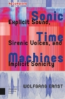 Sonic Time Machines : Explicit Sound, Sirenic Voices, and Implicit Sonicity - eBook