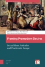 Framing Premodern Desires : Sexual Ideas, Attitudes, and Practices in Europe - eBook
