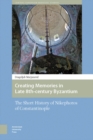 Creating Memories in Late 8th-century Byzantium : The Short History of Nikephoros of Constantinople - eBook