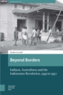 Beyond Borders : Indians, Australians and the Indonesian Revolution, 1939 to 1950 - eBook