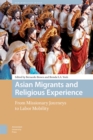 Asian Migrants and Religious Experience : From Missionary Journeys to Labor Mobility - eBook