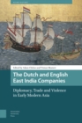 The Dutch and English East India Companies : Diplomacy, Trade and Violence in Early Modern Asia - eBook